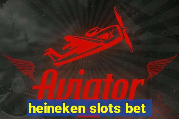 heineken slots bet